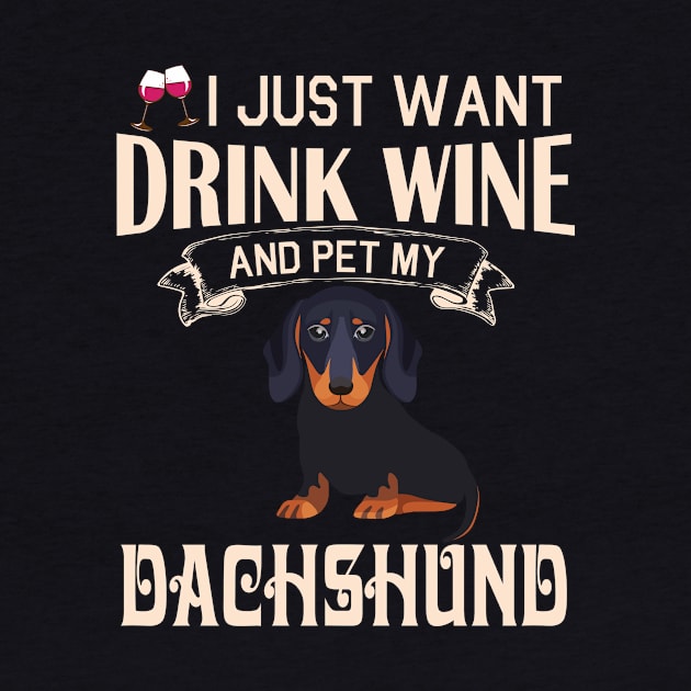 I Just Want Drink Wine And Pet My Dachshund Dog Happy Dog Mother Father Mommy Daddy Drinker Summer by bakhanh123